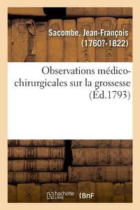 Cover image for Observations Medico-Chirurgicales Sur La Grossesse