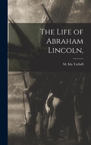 Cover image for The Life of Abraham Lincoln,