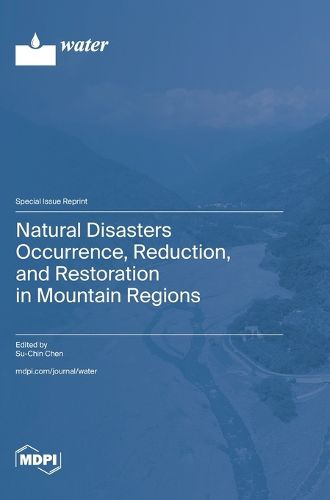 Cover image for Natural Disasters Occurrence, Reduction, and Restoration in Mountain Regions