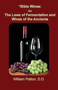 Cover image for Bible Wines: The Laws of Fermentation and Wines of the Ancients