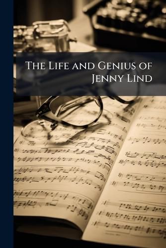 Cover image for The Life and Genius of Jenny Lind