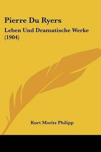 Cover image for Pierre Du Ryers: Leben Und Dramatische Werke (1904)