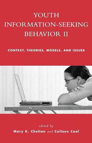 Cover image for Youth Information Seeking Behavior II: Context, Theories, Models, and Issues