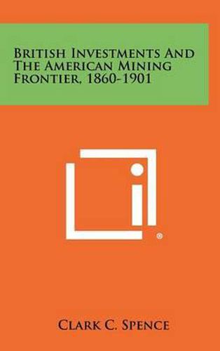 Cover image for British Investments and the American Mining Frontier, 1860-1901