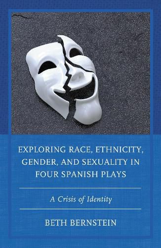 Cover image for Exploring Race, Ethnicity, Gender, and Sexuality in Four Spanish Plays: A Crisis of Identity