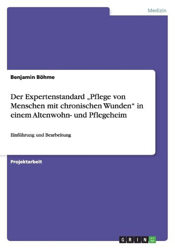 Cover image for Der Expertenstandard  Pflege von Menschen mit chronischen Wunden in einem Altenwohn- und Pflegeheim