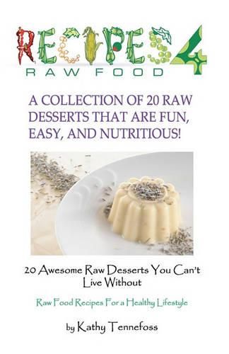 Cover image for 20 Awesome Raw Desserts You Can't Live Without: Raw Food Recipes For A Healthy Lifestyle