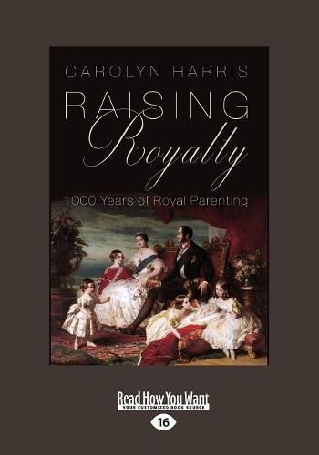 Raising Royalty: 1000 Years of Royal Parenting