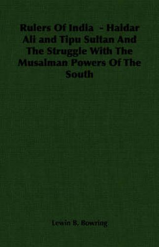 Cover image for Rulers of India - Haidar Ali and Tipu Sultan and the Struggle with the Musalman Powers of the South