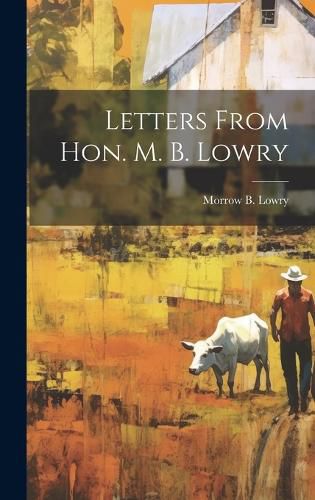 Cover image for Letters From Hon. M. B. Lowry