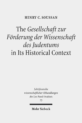 Cover image for The Gesellschaft zur Foerderung der Wissenschaft des Judentums in Its Historical Context