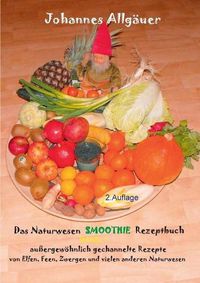 Cover image for Das Smoothie Naturwesen Rezeptbuch Band 1: 120 Rezepte von Elfen, Feen, Zwergen und anderen Naturwesen