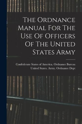 Cover image for The Ordnance Manual For The Use Of Officers Of The United States Army