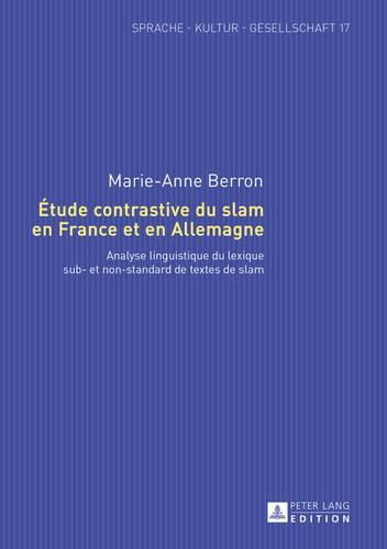 Cover image for Etude Contrastive Du Slam En France Et En Allemagne: Analyse Linguistique Du Lexique Sub- Et Non-Standard de Textes de Slam