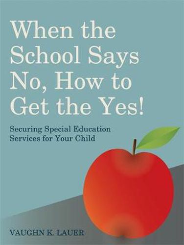 Cover image for When the School Says No...How to Get the Yes!: Securing Special Education Services for Your Child