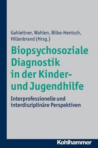 Cover image for Biopsychosoziale Diagnostik in Der Kinder- Und Jugendhilfe: Interprofessionelle Und Interdisziplinare Perspektiven