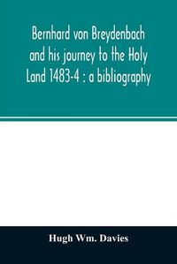 Cover image for Bernhard von Breydenbach and his journey to the Holy Land 1483-4: a bibliography