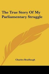 Cover image for The True Story of My Parliamentary Struggle