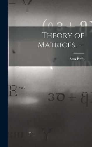 Cover image for Theory of Matrices. --