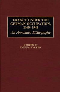 Cover image for France Under the German Occupation, 1940-1944: An Annotated Bibliography