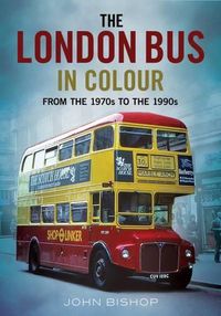 Cover image for The London Bus in Colour: From the 1970s to the 1990s