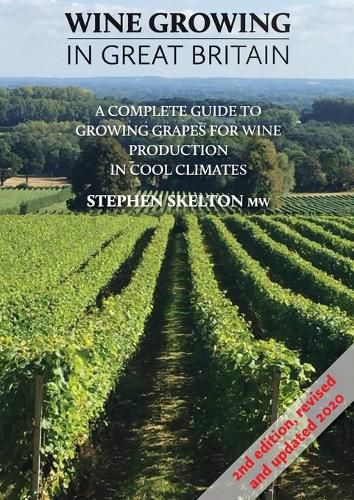 Cover image for Wine Growing In Great Britain - 2nd Edition: A complete guide to growing grapes for wine production in cool climates