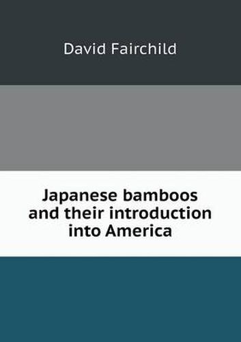 Cover image for Japanese bamboos and their introduction into America