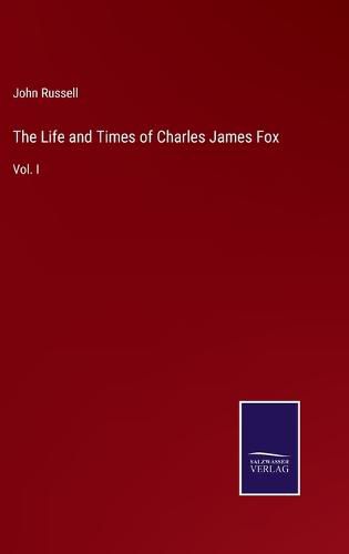 Cover image for The Life and Times of Charles James Fox