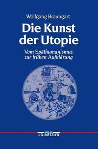 Cover image for Die Kunst der Utopie: Vom Spathumanismus zur fruhen Aufklarung