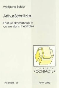 Cover image for Arthur Schnitzler. Ecriture Dramatique Et Conventions Theatrales: Ecriture Dramatique Et Conventions Theatrales