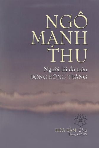 Cover image for Ngo M&#7840;nh Thu, Ng&#431;&#7900;i Lai &#272;o Tren Dong Song Tr&#258;ng: T&#432;&#7903;ng Ni&#7879;m Huynh Tr&#432;&#7903;ng Tam Hoa Ngo M&#7841;nh Thu