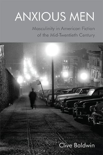 Cover image for Anxious Men: Masculinity in American Fiction of the Mid-Twentieth Century