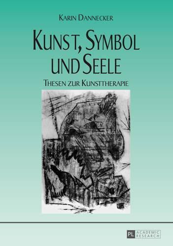 Kunst, Symbol Und Seele: Thesen Zur Kunsttherapie- 4., Unveraenderte Auflage