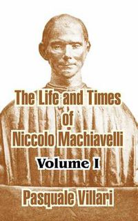 Cover image for The Life and Times of Niccolo Machiavelli (Volume I)