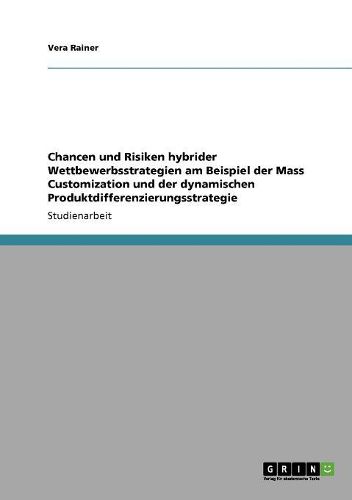 Cover image for Chancen Und Risiken Hybrider Wettbewerbsstrategien Am Beispiel Der Mass Customization Und Der Dynamischen Produktdifferenzierungsstrategie