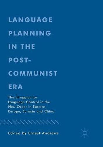 Cover image for Language Planning in the Post-Communist Era: The Struggles for Language Control in the New Order in Eastern Europe, Eurasia and China