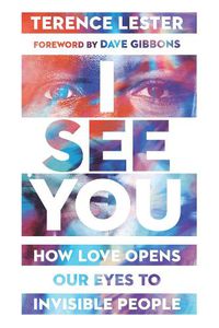 Cover image for I See You - How Love Opens Our Eyes to Invisible People