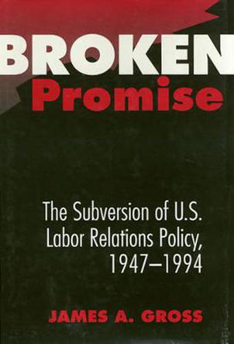 Cover image for Broken Promise: The Subversion Of U.S. Labor Relations
