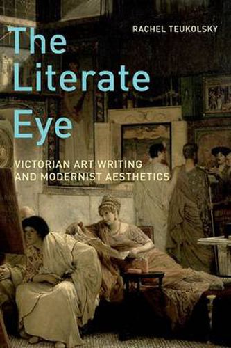 Cover image for The Literate Eye: Victorian Art Writing and Modernist Aesthetics