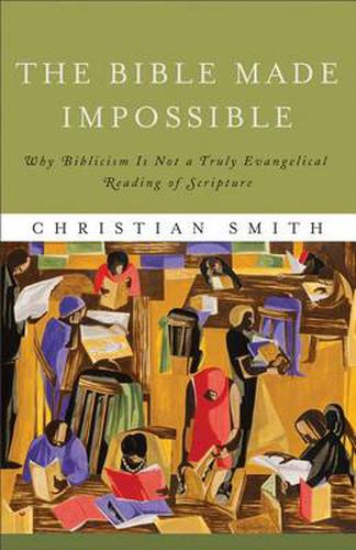 Cover image for The Bible Made Impossible - Why Biblicism Is Not a Truly Evangelical Reading of Scripture