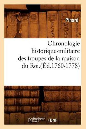 Chronologie Historique-Militaire Des Troupes de la Maison Du Roi.(Ed.1760-1778)