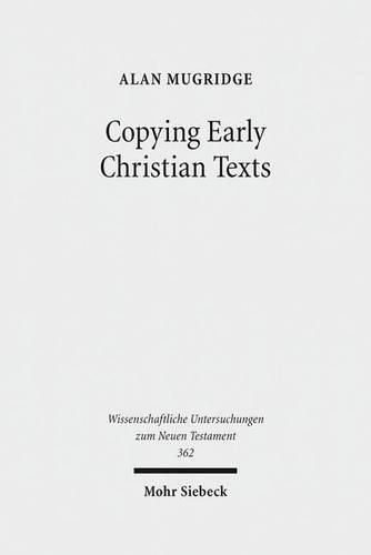 Copying Early Christian Texts: A Study of Scribal Practice