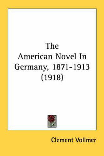 Cover image for The American Novel in Germany, 1871-1913 (1918)