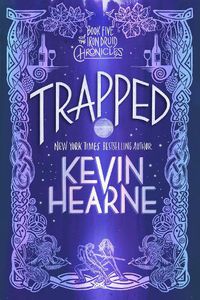 Cover image for Trapped: Book Five of The Iron Druid Chronicles