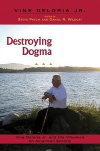 Cover image for Destroying Dogma: Vine Deloria Jr. and His Influence on American Society