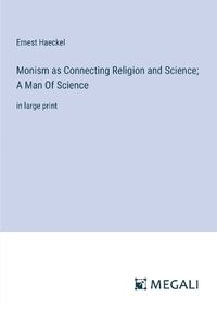 Cover image for Monism as Connecting Religion and Science; A Man Of Science