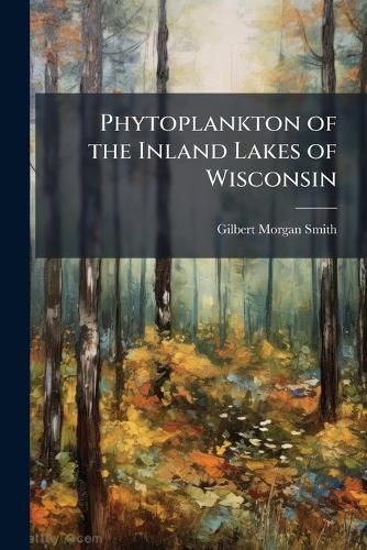 Cover image for Phytoplankton of the Inland Lakes of Wisconsin