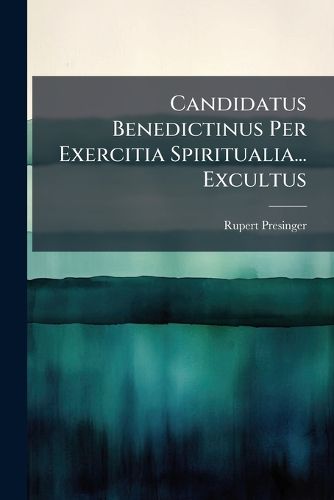 Cover image for Candidatus Benedictinus Per Exercitia Spiritualia... Excultus