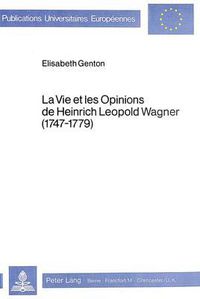 Cover image for La Vie Et Les Opinions de Heinrich Leopold Wagner (1747-1779)