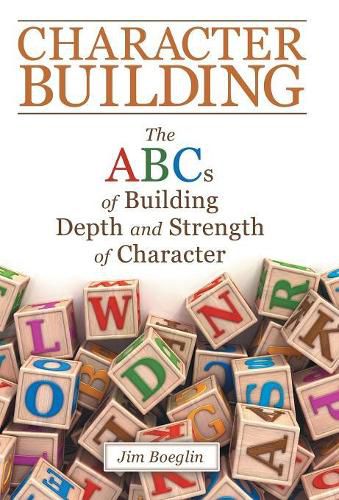 Cover image for Character Building: The Abcs of Building Depth and Strength of Character